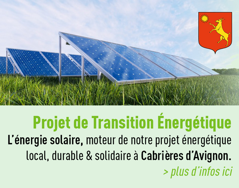 Projet de Transition Énergétique L’énergie solaire, moteur de notre projet énergétiquelocal, durable & solidaire à Cabrières d’Avignon.> plus d’infos ici